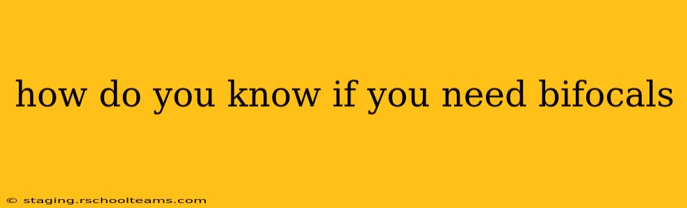 how do you know if you need bifocals