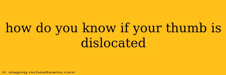 how do you know if your thumb is dislocated