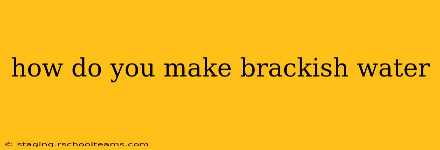 how do you make brackish water