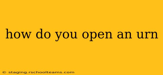 how do you open an urn