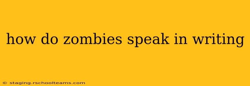 how do zombies speak in writing