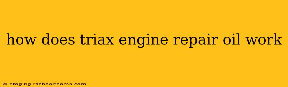 how does triax engine repair oil work