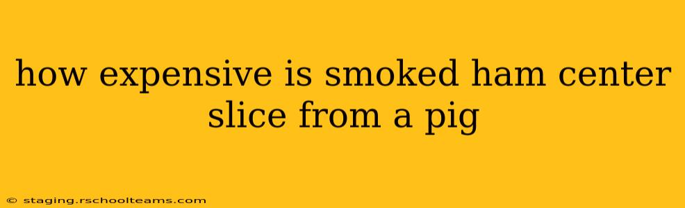 how expensive is smoked ham center slice from a pig
