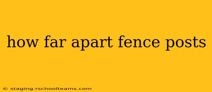 how far apart fence posts