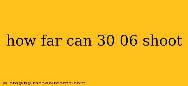 how far can 30 06 shoot