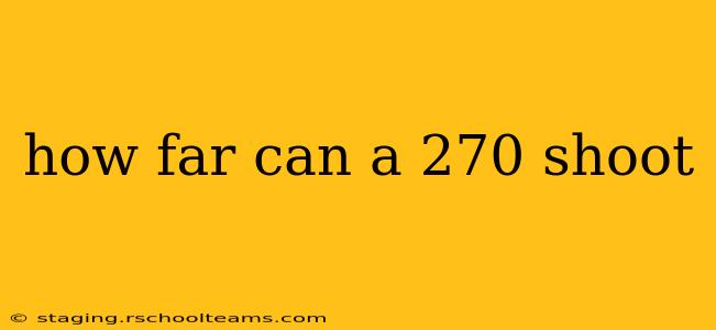 how far can a 270 shoot