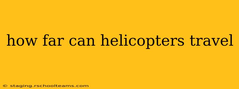 how far can helicopters travel