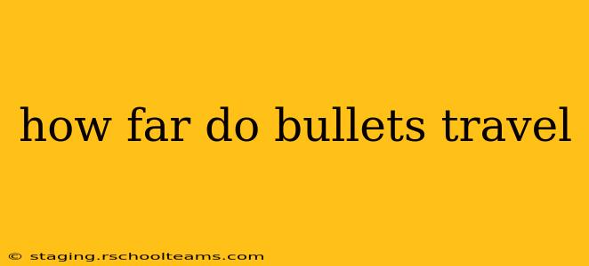 how far do bullets travel