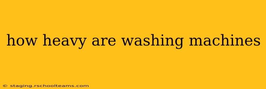 how heavy are washing machines