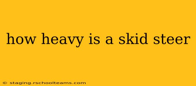 how heavy is a skid steer