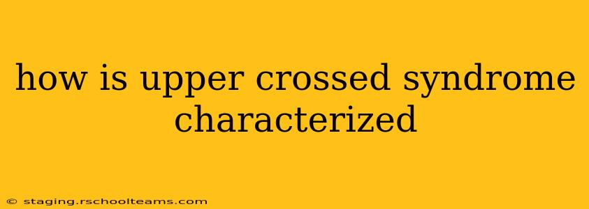 how is upper crossed syndrome characterized
