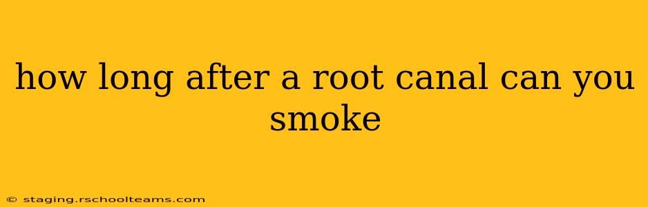 how long after a root canal can you smoke