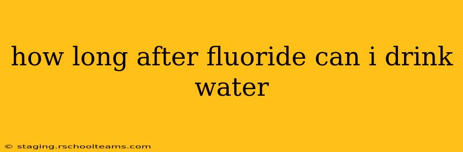 how long after fluoride can i drink water