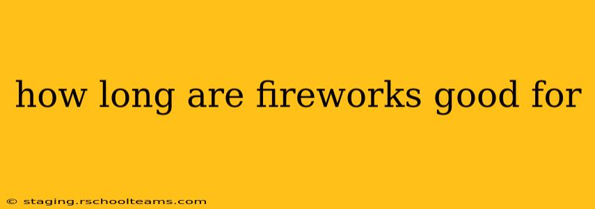 how long are fireworks good for