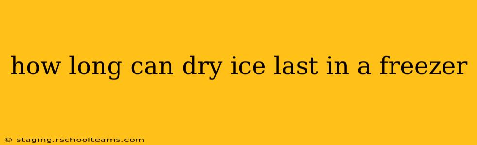 how long can dry ice last in a freezer
