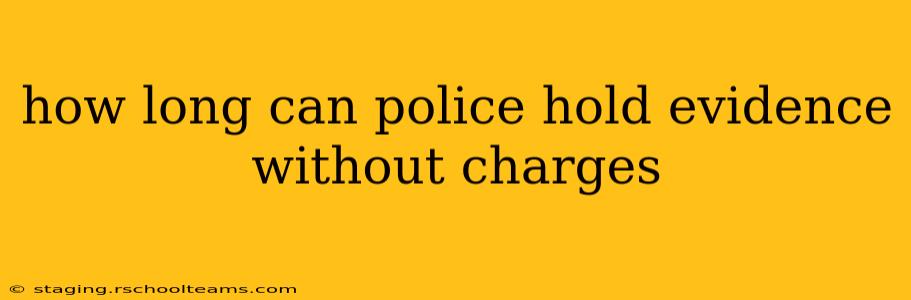how long can police hold evidence without charges