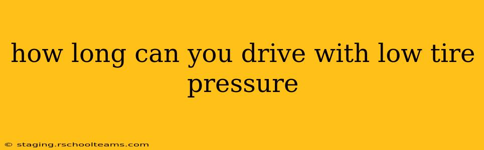 how long can you drive with low tire pressure