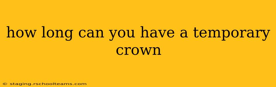how long can you have a temporary crown