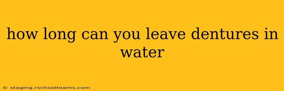 how long can you leave dentures in water
