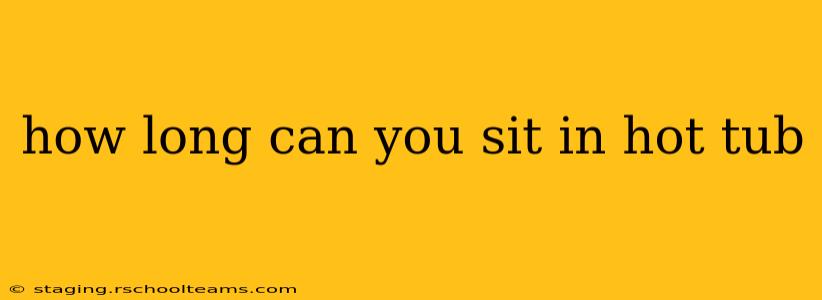 how long can you sit in hot tub