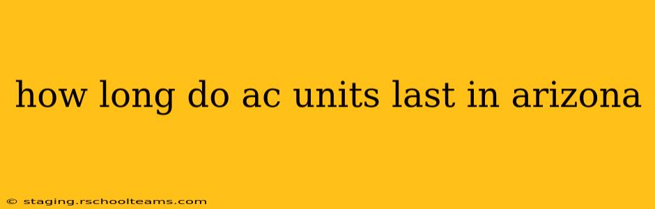 how long do ac units last in arizona