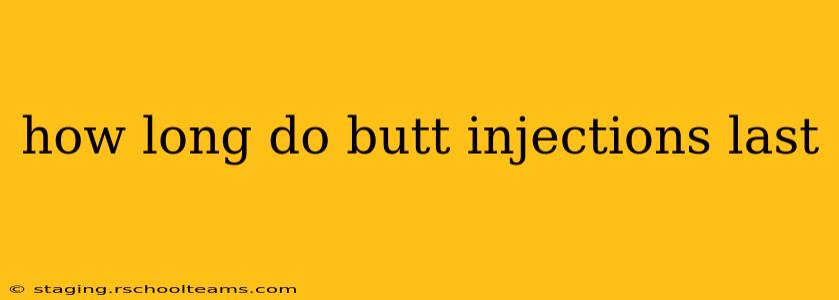 how long do butt injections last