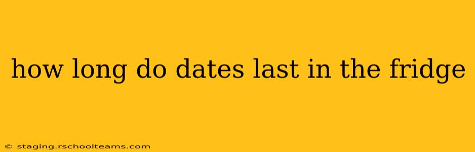 how long do dates last in the fridge