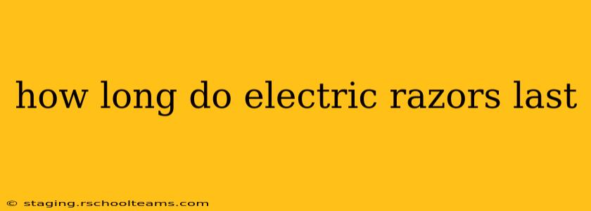 how long do electric razors last