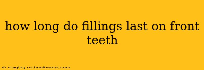 how long do fillings last on front teeth