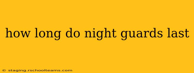 how long do night guards last