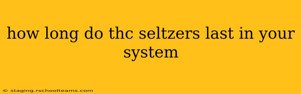 how long do thc seltzers last in your system
