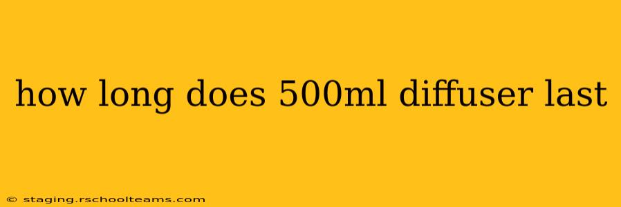 how long does 500ml diffuser last
