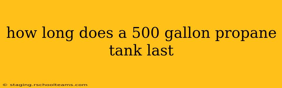 how long does a 500 gallon propane tank last