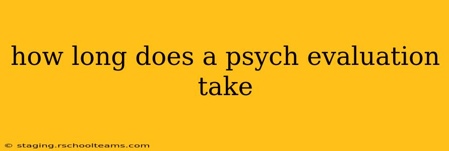 how long does a psych evaluation take