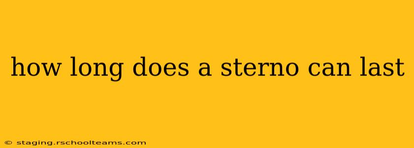 how long does a sterno can last