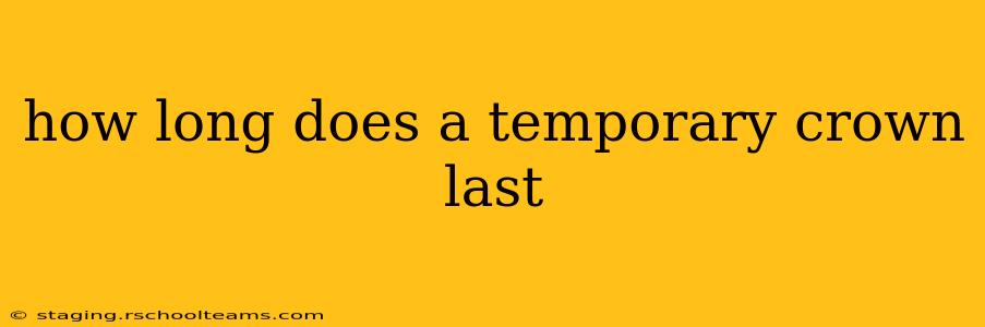 how long does a temporary crown last