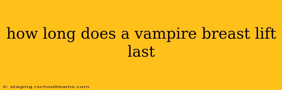 how long does a vampire breast lift last