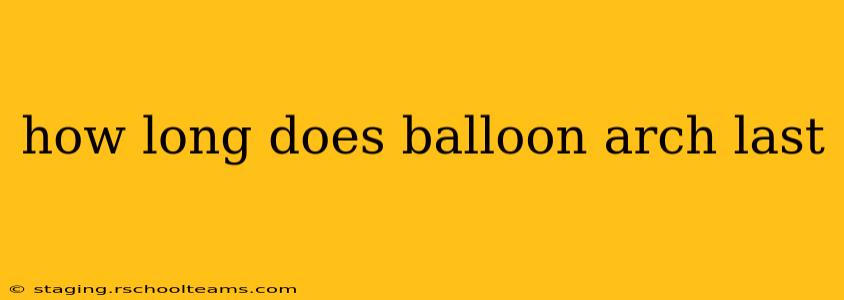 how long does balloon arch last