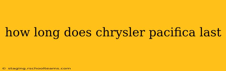 how long does chrysler pacifica last