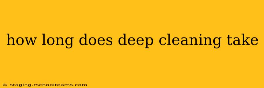 how long does deep cleaning take