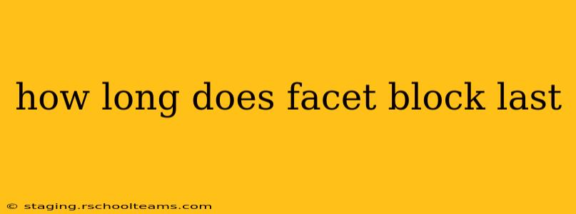 how long does facet block last