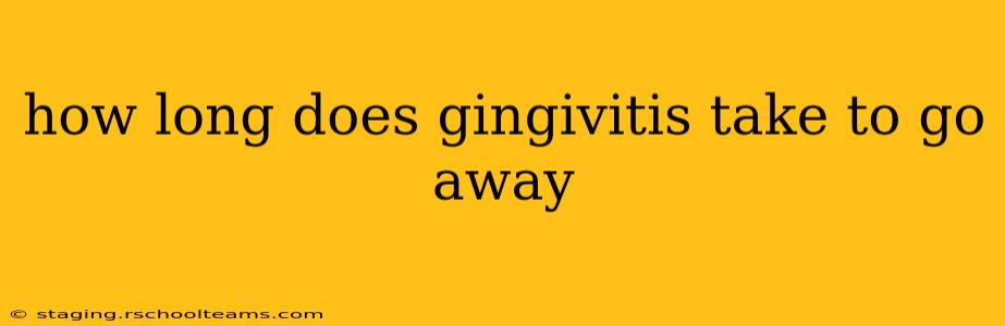 how long does gingivitis take to go away