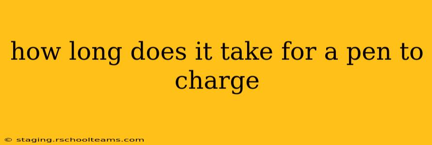 how long does it take for a pen to charge