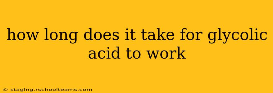 how long does it take for glycolic acid to work