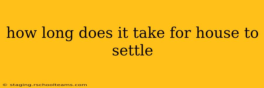 how long does it take for house to settle