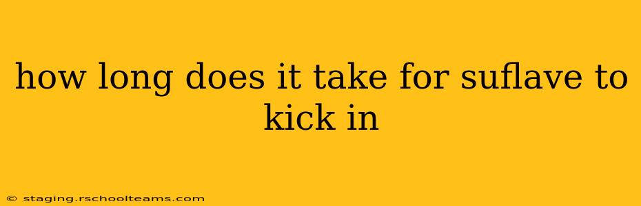how long does it take for suflave to kick in