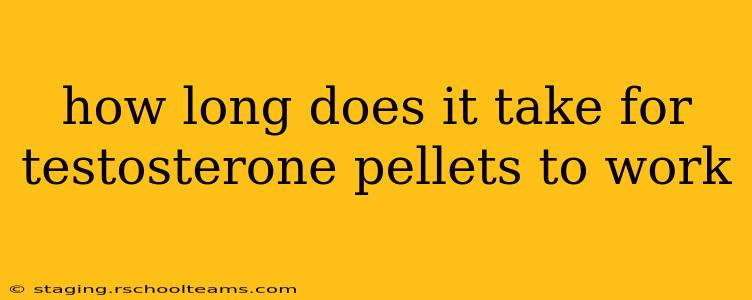 how long does it take for testosterone pellets to work