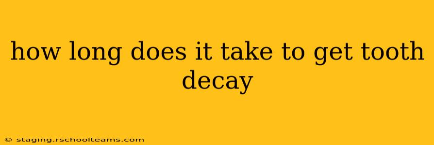 how long does it take to get tooth decay