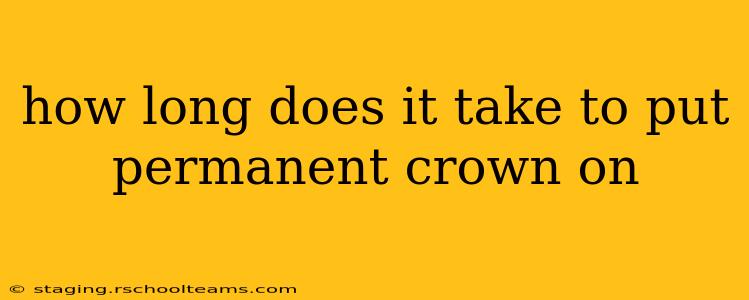 how long does it take to put permanent crown on