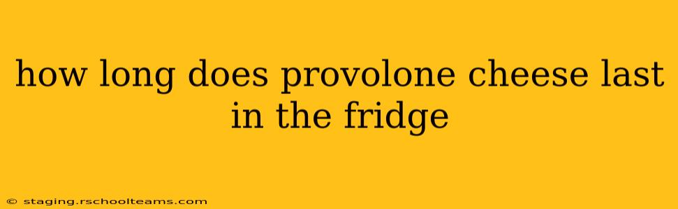how long does provolone cheese last in the fridge